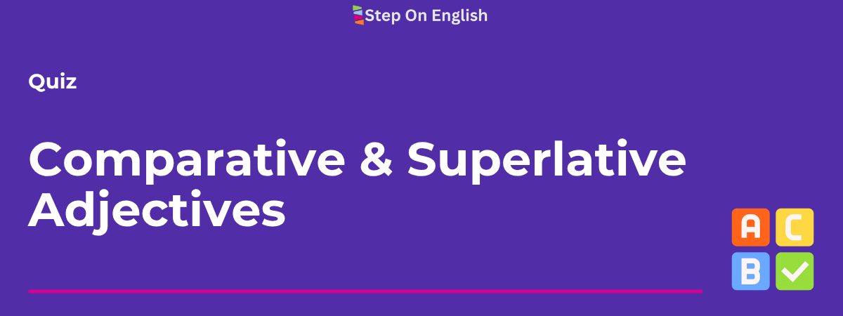 Comparative & Superlative Quiz - Step On -English