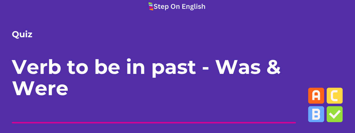 Verb to be in past - Was and Were Quiz - Step On English