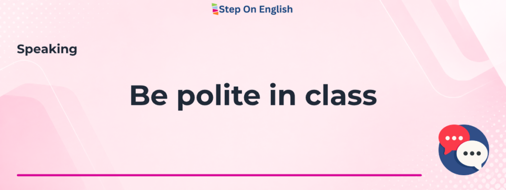 Be polite in class - Step On English