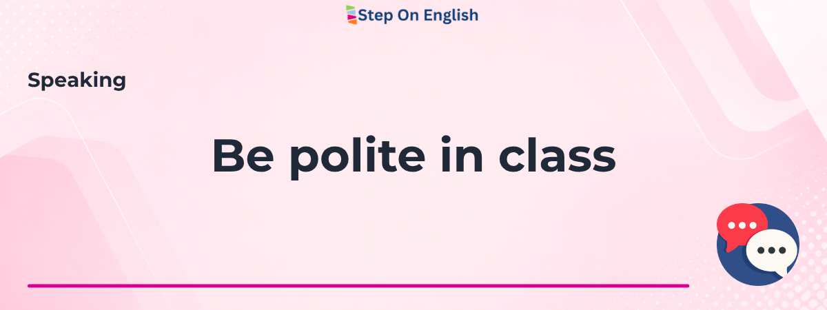 Be polite in class - Step On English