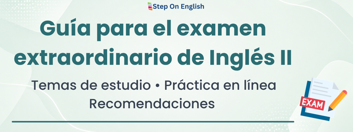 Guía para el examen extraordinario de Inglés II - Step On English