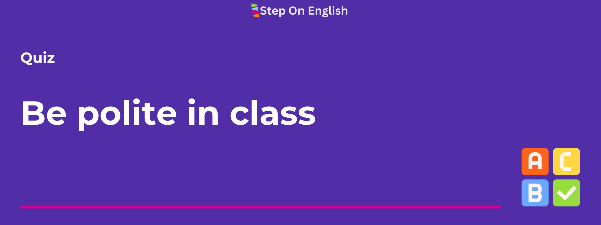 Be polite in class Quiz - Step On English